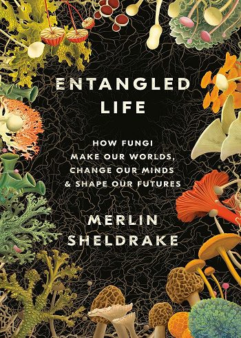 کتاب Entangled Life: How Fungi Make Our Worlds, Change Our Minds & Shape Our Futures