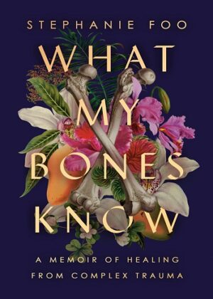 کتاب What My Bones Know: A Memoir of Healing from Complex Trauma (بدون سانسور)
