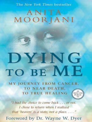 کتاب Dying to Be Me: My Journey from Cancer, to Near Death, to True Healing (بدون سانسور)