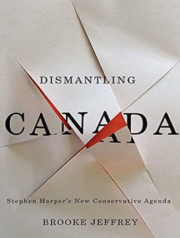 کتاب Dismantling Canada: Stephen Harper's New Conservative Agenda (بدون سانسور)