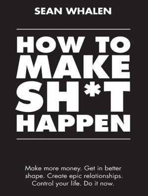 کتاب !How to Make Sh*t Happen: Make more money, get in better shape, create epic relationships and control your life (بدون سانسور)