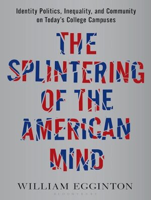 کتاب The Splintering of the American Mind: Identity Politics, Inequality, and Community on Today’s College Campuses (بدون سانسور)