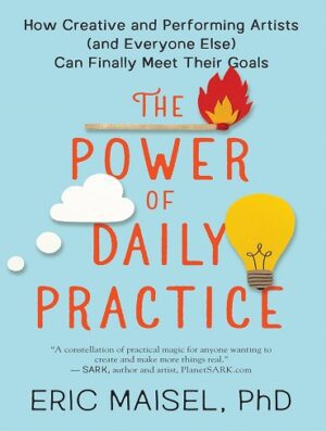 کتاب The Power of Daily Practice: How Creative and Performing Artists (and Everyone Else) Can Finally Meet Their Goals (بدون سانسور)