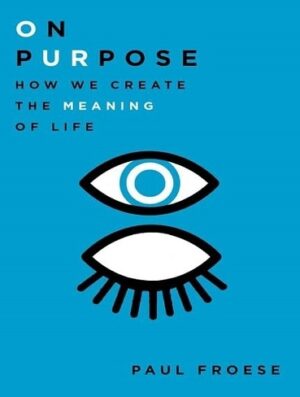 کتاب On Purpose: How We Create the Meaning of Life (بدون سانسور)