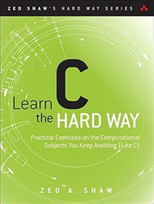 کتاب Learn C the Hard Way: Practical Exercises on the Computational Subjects You Keep Avoiding (Like C) (بدون سانسور)