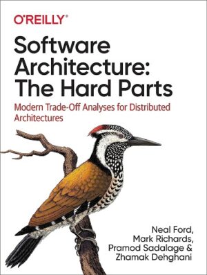 کتاب Software Architecture: The Hard Parts: Modern Tradeoff Analysis for Distributed Architectures (بدون سانسور)