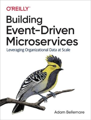 کتاب Building Event-Driven Microservices: Leveraging Organizational Data at Scale (بدون سانسور)