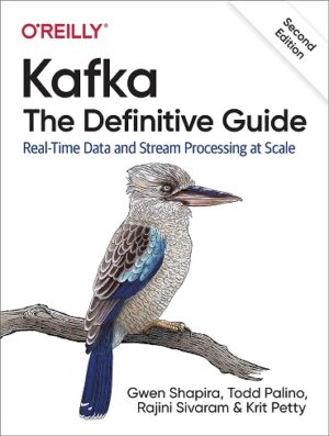 کتاب Kafka: The Definitive Guide: Real-Time Data and Stream Processing at Scale (بدون سانسور)
