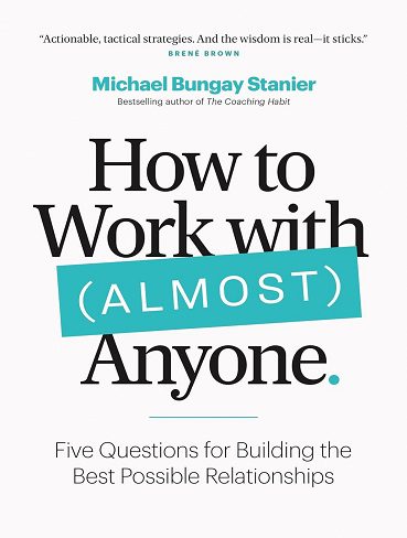 کتاب How to Work with (Almost) Anyone: Five Questions for Building the Best Possible Relationships (بدون سانسور)