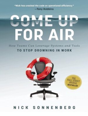 کتاب Come Up for Air: How Teams Can Leverage Systems and Tools to Stop Drowning in Work (بدون سانسور)