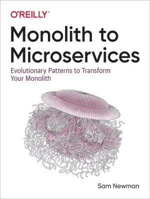 کتاب Monolith to Microservices: Evolutionary Patterns to Transform Your Monolith (بدون سانسور)