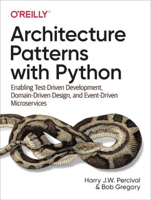 کتاب Architecture Patterns with Python: Enabling Test-Driven Development, Domain-Driven Design, and Event-Driven Microservices (بدون سانسور)