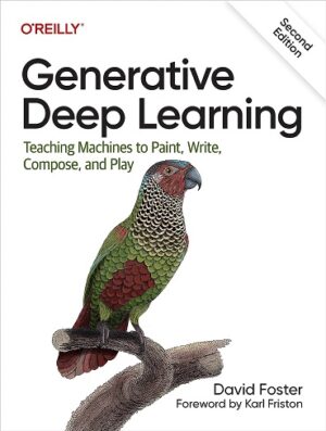 کتاب Generative Deep Learning: Teaching Machines to Paint, Write, Compose, and Play (بدون سانسور)