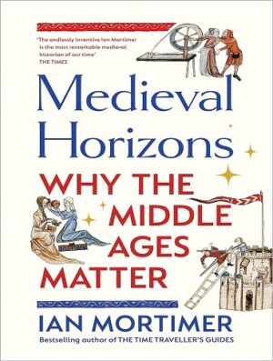 کتاب Medieval Horizons: Why the Middle Ages Matter (بدون سانسور)