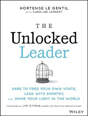 کتاب The Unlocked Leader: Dare to Free Your Own Voice, Lead with Empathy, and Shine Your Light in the World (بدون سانسور)