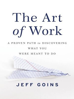 کتاب The Art of Work: A Proven Path to Discovering What You Were Meant to Do (بدون سانسور)