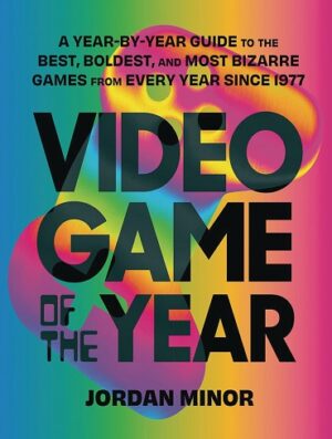 کتاب Video Game of the Year: A Year-by-Year Guide to the Best, Boldest, and Most Bizarre Games from Every Year Since 1977 (بدون سانسور)