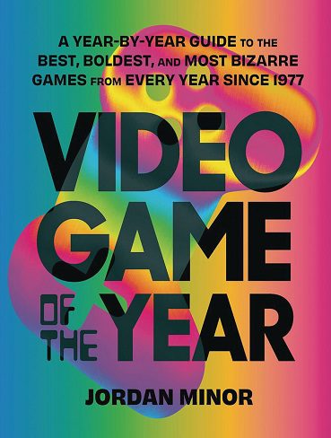 کتاب Video Game of the Year: A Year-by-Year Guide to the Best, Boldest, and Most Bizarre Games from Every Year Since 1977 (بدون سانسور)