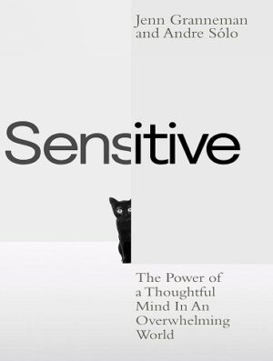 کتاب Sensitive: The Power of a Thoughtful Mind in an Overwhelming World (بدون سانسور)