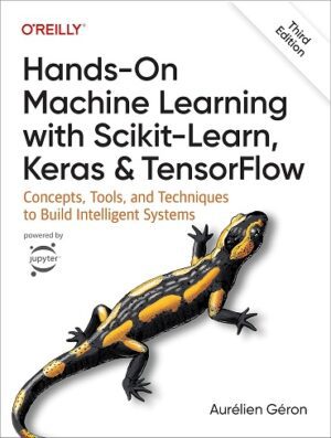 کتاب Hands-On Machine Learning with Scikit-Learn, Keras, and TensorFlow: Concepts, Tools, and Techniques to Build Intelligent Systems (بدون سانسور)