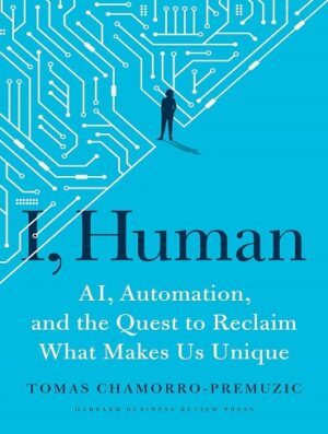 کتاب I, Human: AI, Automation, and the Quest to Reclaim What Makes Us Unique (بدون سانسور)