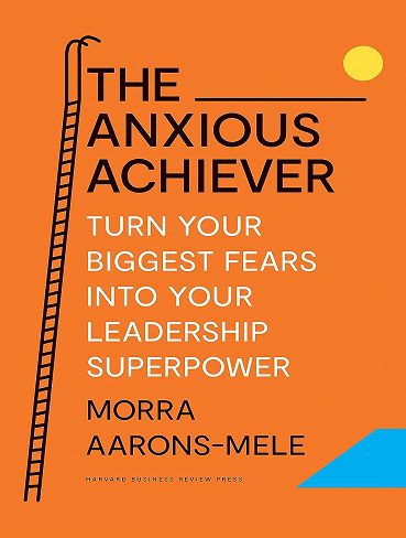 کتاب The Anxious Achiever: Turn Your Biggest Fears into Your Leadership Superpower (بدون سانسور)