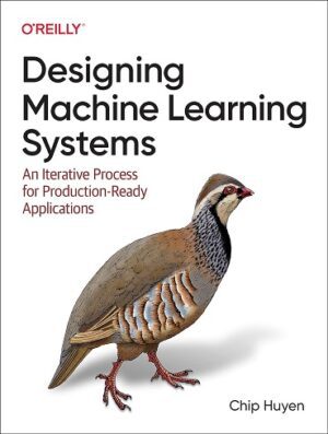 کتاب Designing Machine Learning Systems: An Iterative Process for Production-Ready Applications (بدون سانسور)