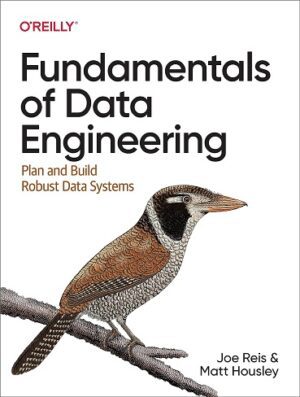 کتاب Fundamentals of Data Engineering: Plan and Build Robust Data Systems (بدون سانسور)