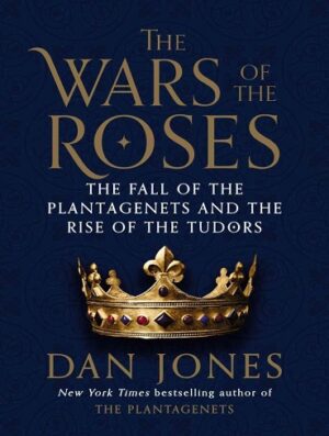 کتاب The Wars of the Roses: The Fall of the Plantagenets and the Rise of the Tudors (بدون سانسور)