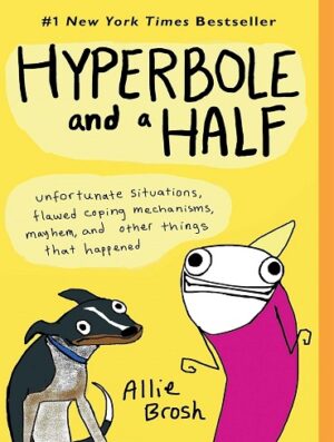 کتاب Hyperbole and a Half: Unfortunate Situations, Flawed Coping Mechanisms, Mayhem, and Other Things That Happened (بدون سانسور)
