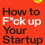 کتاب How to F*ck Up Your Startup