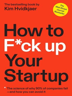 کتاب How to F*ck Up Your Startup: The Science Behind Why 90% of Companies Fail--and How You Can Avoid It (بدون سانسور)