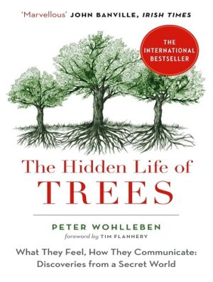 کتاب The Hidden Life of Trees: What They Feel, How They Communicate―Discoveries from A Secret World (The Mysteries of Nature Book 1) (بدون سانسور)