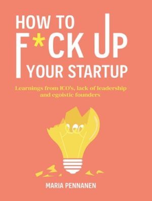کتاب How to f*ck up your startup: The learning from ICO’s, leadership failures and egocentric founders (بدون سانسور)