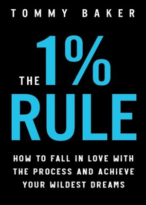 کتاب The 1% Rule: How to Fall in Love with the Process and Achieve Your Wildest Dreams