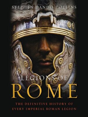 کتاب Legions of Rome: The definitive history of every Roman legion (بدون سانسور)