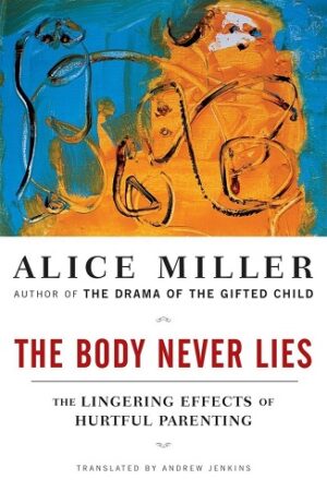 The Body Never Lies: The Lingering Effects of Hurtful Parenting کتاب بدن هرگز دروغ نمی گوید