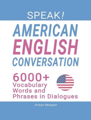 کتاب Speak! American English Conversation: 6,000+ Vocabulary Words and Phrases in Dialogues