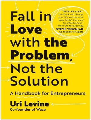 کتاب Fall in Love with the Problem, Not the Solution: A Handbook for Entrepreneurs (بدون سانسور)