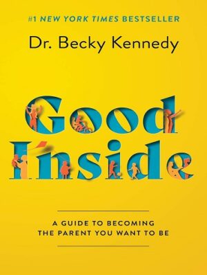 کتاب Good Inside: A Guide to Becoming the Parent You Want to Be (بدون سانسور)