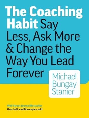 کتاب The Coaching Habit: Say Less, Ask More & Change the Way You Lead Forever (بدون سانسور)