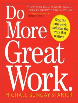 کتاب Do More Great Work: Stop the Busywork. Start the Work That Matters (بدون سانسور)