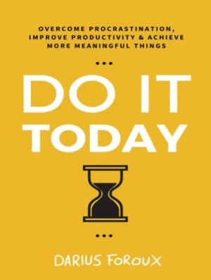 کتاب Do It Today: Overcome Procrastination, Improve Productivity, and Achieve More Meaningful Things (بدون سانسور)