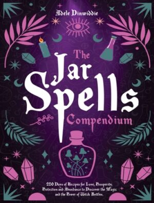 کتاب The Jar Spells Compendium: 220 Days of Recipes for Love, Prosperity, Protection and Abundance to Discover the Magic and the Power of Witch Bottles (بدون سانسور)