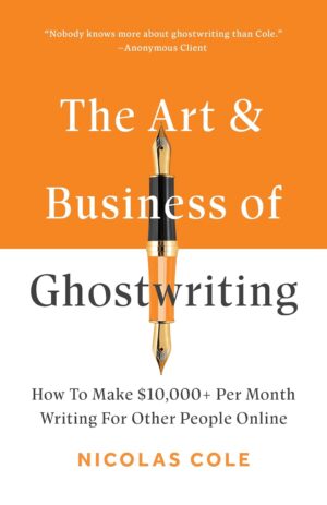 کتاب The Art & Business Of Ghostwriting: How To Make $10,000+ Per Month Writing For Other People Online (بدون سانسور)