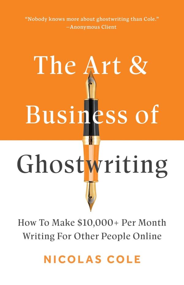 کتاب The Art & Business Of Ghostwriting: How To Make $10,000+ Per Month Writing For Other People Online (بدون سانسور)