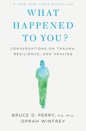 کتاب What Happened to You?: Conversations on Trauma, Resilience, and Healing (متن کامل بدون سانسور)