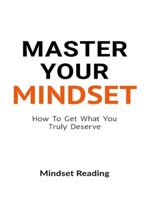 کتاب Master Your Mindset: How To Get What You Truly Deserve (بدون سانسور)
