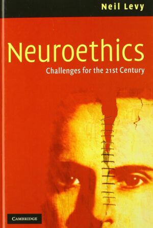 کتاب Neuroethics: Challenges for the 21st Century اخلاق عصبی: چالش های قرن بیست و یکم (متن کامل بدون سانسور)