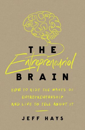 کتاب The Entrepreneurial Brain: How to Ride the Waves of Entrepreneurship and Live to Tell About It (متن کامل)